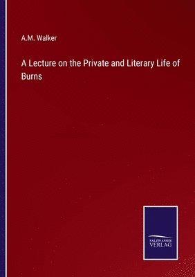 A M Walker - Lecture on the Private and Literary Life of Burns, Häftad