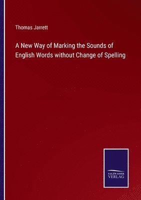 bokomslag A New Way of Marking the Sounds of English Words without Change of Spelling