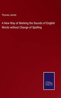 bokomslag A New Way of Marking the Sounds of English Words without Change of Spelling