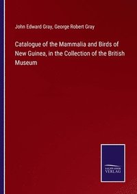 bokomslag Catalogue of the Mammalia and Birds of New Guinea, in the Collection of the British Museum