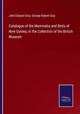 bokomslag Catalogue of the Mammalia and Birds of New Guinea, in the Collection of the British Museum