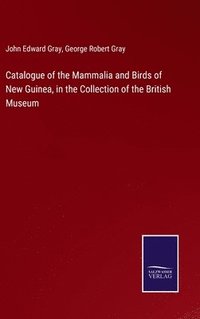 bokomslag Catalogue of the Mammalia and Birds of New Guinea, in the Collection of the British Museum