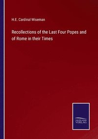 bokomslag Recollections of the Last Four Popes and of Rome in their Times