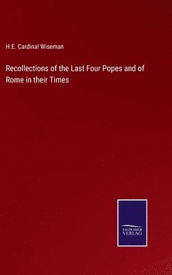 bokomslag Recollections of the Last Four Popes and of Rome in their Times