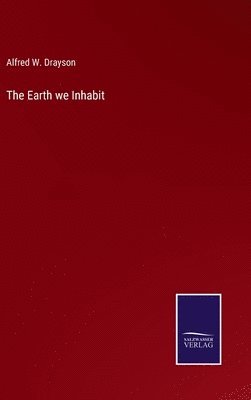 Alfred W Drayson, Alfred W. Drayson - Earth we Inhabit, Inbunden