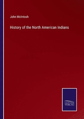John McIntosh - History of the North American Indians, Häftad
