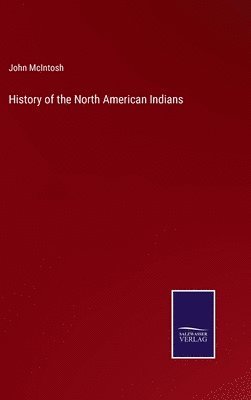 John McIntosh - History of the North American Indians, Inbunden