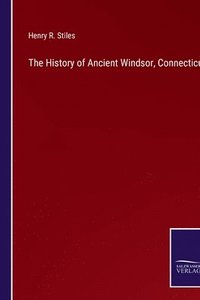 bokomslag The History of Ancient Windsor, Connecticut