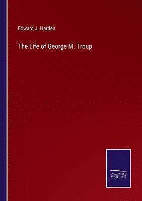 Life of George M. Troup