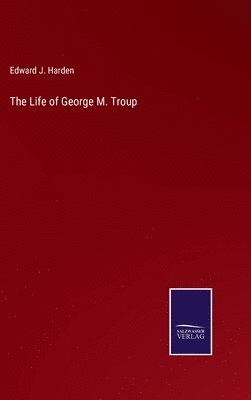 bokomslag The Life of George M. Troup