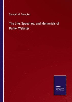 Life, Speeches, and Memorials of Daniel Webster