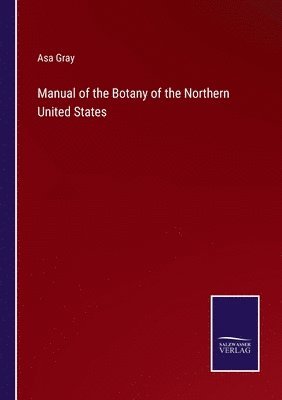 Manual of the Botany of the Northern United States 1