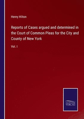 bokomslag Reports of Cases argued and determined in the Court of Common Pleas for the City and County of New York