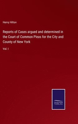 Reports of Cases argued and determined in the Court of Common Pleas for the City and County of New York 1