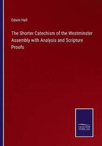bokomslag The Shorter Catechism of the Westminster Assembly with Analysis and Scripture Proofs