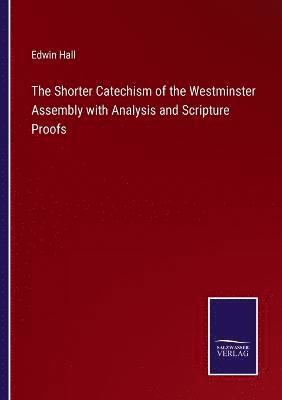 bokomslag The Shorter Catechism of the Westminster Assembly with Analysis and Scripture Proofs