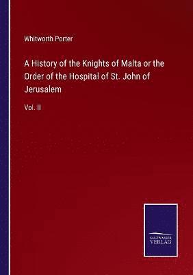 bokomslag A History of the Knights of Malta or the Order of the Hospital of St. John of Jerusalem