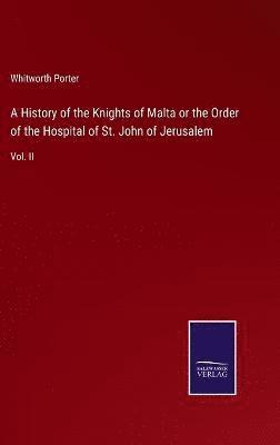 bokomslag A History of the Knights of Malta or the Order of the Hospital of St. John of Jerusalem