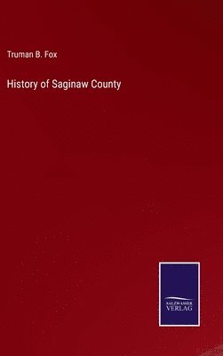 bokomslag History of Saginaw County