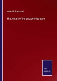 bokomslag The Annals of Indian Administration