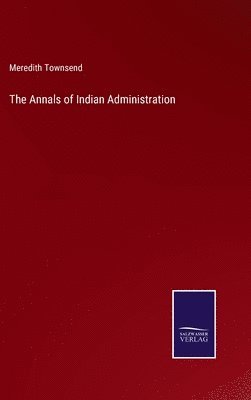 Meredith Townsend - Annals of Indian Administration, Inbunden