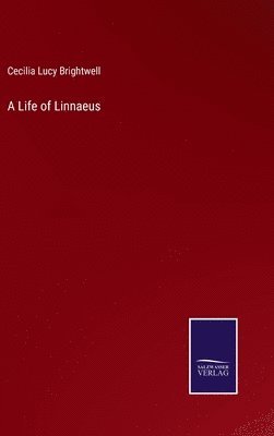 Cecilia Lucy Brightwell - Life of Linnaeus, Inbunden