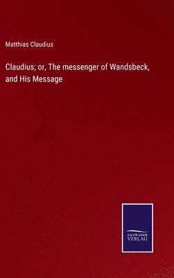 bokomslag Claudius; or, The messenger of Wandsbeck, and His Message