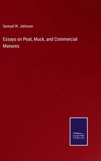 bokomslag Essays on Peat, Muck, and Commercial Manures