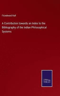 Contribution towards an Index to the Bibliography of the Indian Philosophical Systems