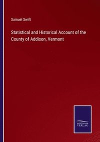 bokomslag Statistical and Historical Account of the County of Addison, Vermont