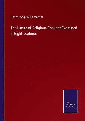 The Limits of Religious Thought Examined in Eight Lectures 1
