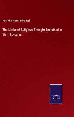 Henry Longueville Mansel - Limits of Religious Thought Examined in Eight Lectures, Inbunden