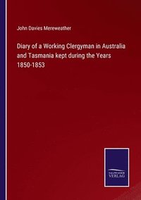 bokomslag Diary of a Working Clergyman in Australia and Tasmania kept during the Years 1850-1853