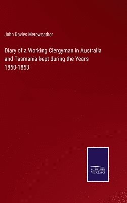 bokomslag Diary of a Working Clergyman in Australia and Tasmania kept during the Years 1850-1853