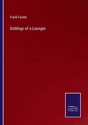 Frank Fowler - Dottings of a Lounger, Häftad