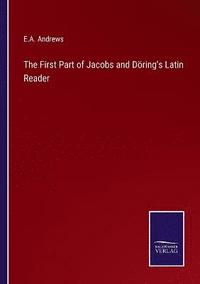 bokomslag The First Part of Jacobs and Doering's Latin Reader