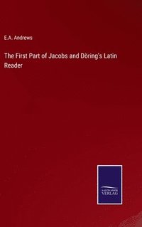 bokomslag The First Part of Jacobs and Dring's Latin Reader