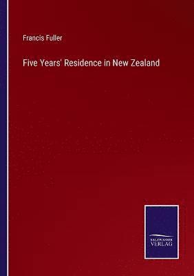 Francis Fuller - Five Years' Residence in New Zealand, Häftad