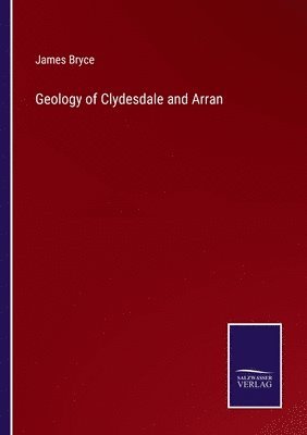 James Bryce - Geology of Clydesdale and Arran, Häftad