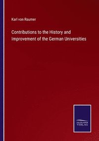 bokomslag Contributions to the History and Improvement of the German Universities
