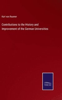 bokomslag Contributions to the History and Improvement of the German Universities