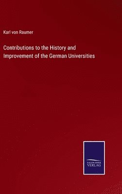 bokomslag Contributions to the History and Improvement of the German Universities