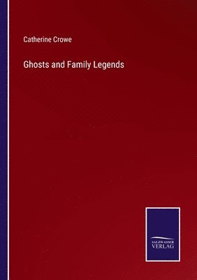 Catherine Crowe - Ghosts and Family Legends, Häftad