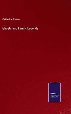 Catherine Crowe - Ghosts and Family Legends, Inbunden