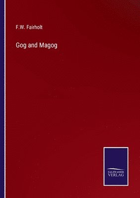 F W Fairholt - Gog and Magog, Häftad