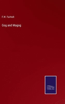 F W Fairholt - Gog and Magog, Inbunden