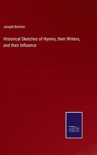 bokomslag Historical Sketches of Hymns, their Writers, and their Influence