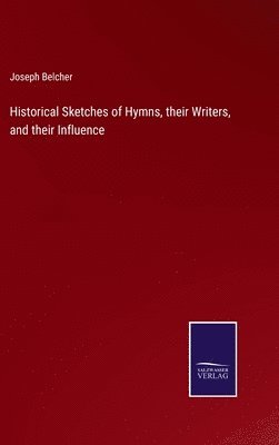 bokomslag Historical Sketches of Hymns, their Writers, and their Influence