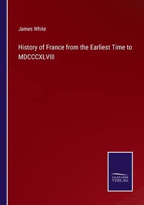 History of France from the Earliest Time to MDCCCXLVIII 1