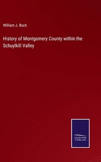 bokomslag History of Montgomery County within the Schuylkill Valley